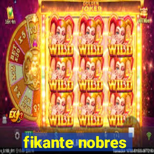 fikante nobres